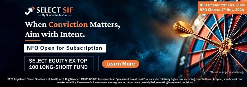 Headline: 'When Conviction Matters, Aim with Intent'. | Supporting Text: 'SELECT SIF By Sundaram Mutual - NFO OPEN for Subscription - SELECT EQUITY EX-TOP 100 LONG-SHORT FUND. NFO Opens: 21st Oct, 2026, NFO Closes: 4th Nov, 2026'.