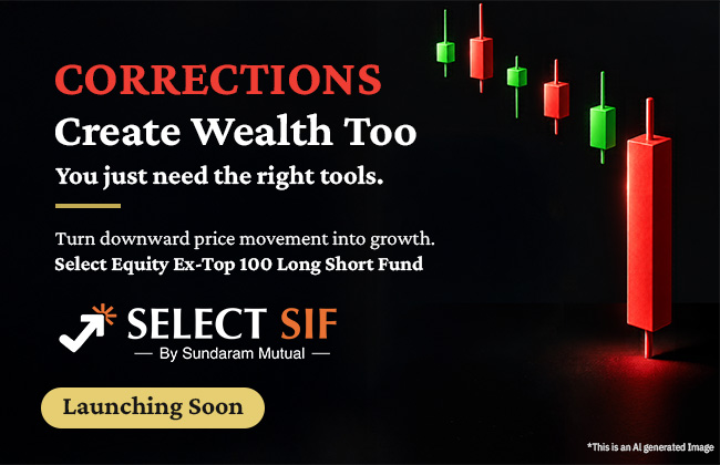 Headline: 'CORRECTIONS Create Wealth Too' Supporting Text: 'You just need the right tools. Turn downward price movement into growth. Select Equity Ex-Top 100 Long Short Fund - SELECT SIF By Sundaram Mutual. Launching Soon'